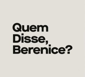 Quem Disse, Berenice?